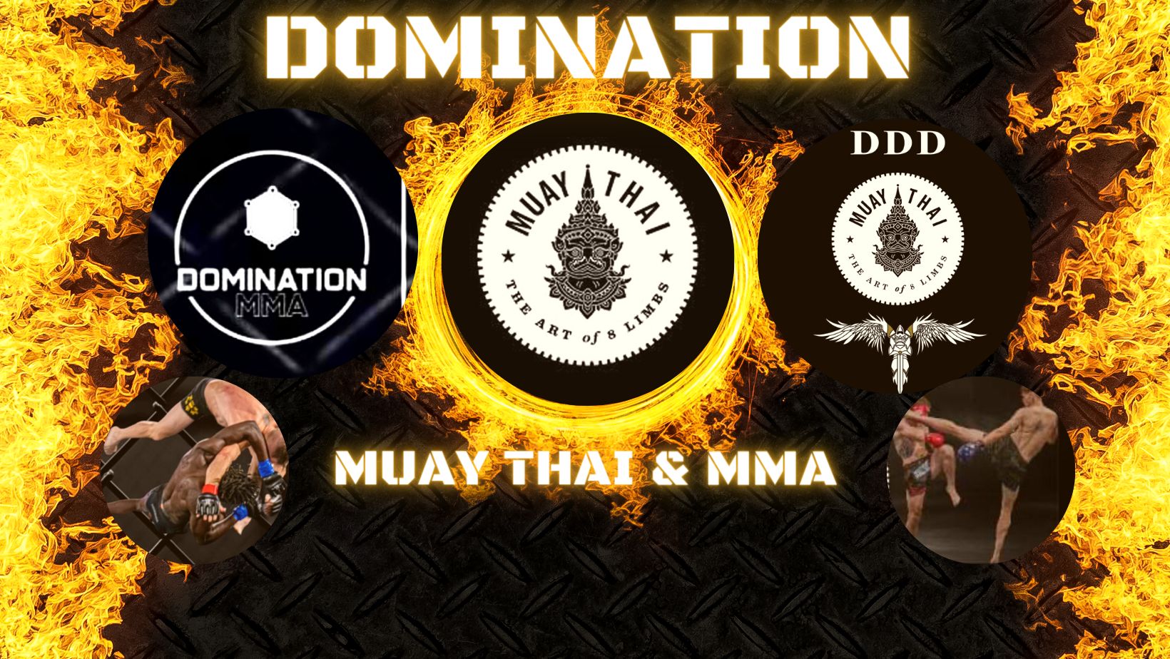 A border of flames surrounds text: Domination Muay Thai and MMA, with images of fighters in action