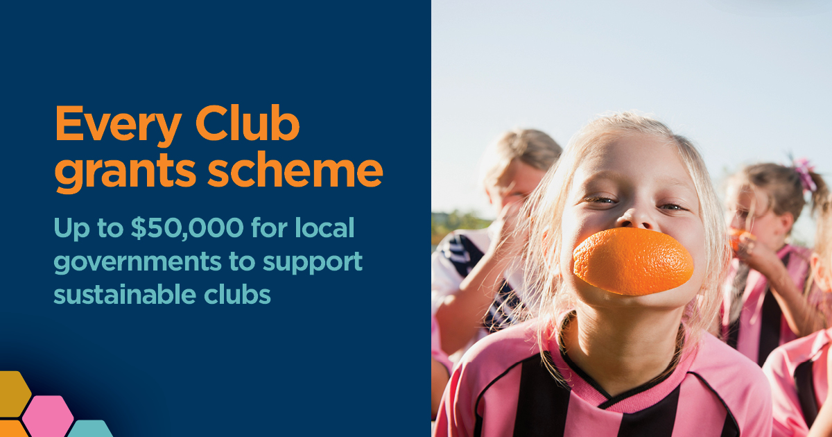 A girl with an orange segment in her mouth. Text reads, "Every Club grants scheme. Up to $50,000 for local governments to support sustainable clubs"