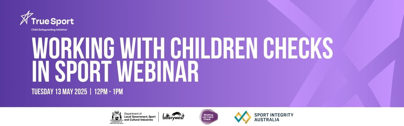 Banner with Truesport logo and text: Working with children checks in sport webinar. 13 May 2025 12pm to 1pm.